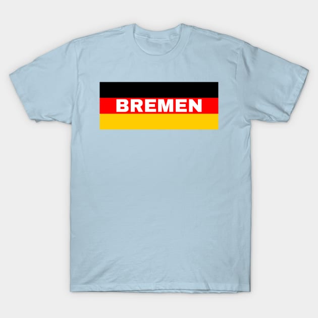 Bremen City in German Flag T-Shirt by aybe7elf